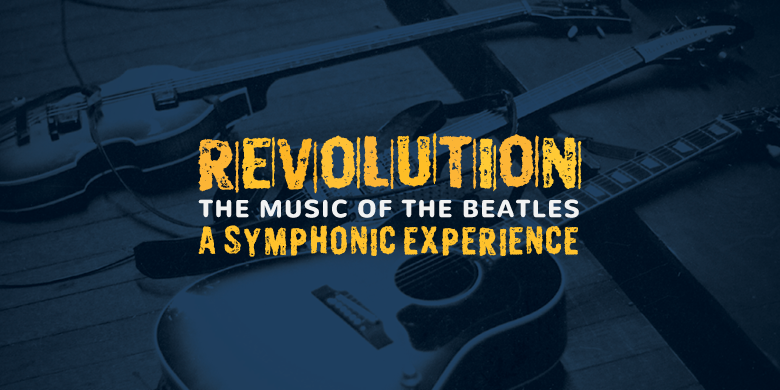Revolution: The Music of the Beatles – A Symphonic Experience