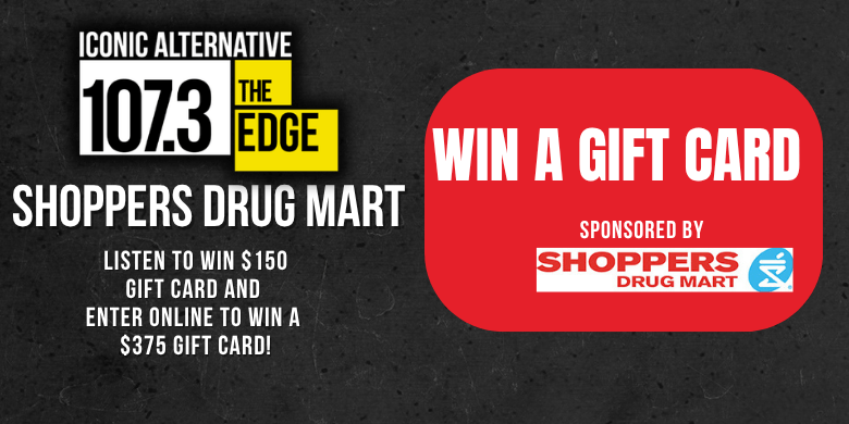 107.3 The Edge wants to hook you up with a Shoppers Drug Mart Gift Card!